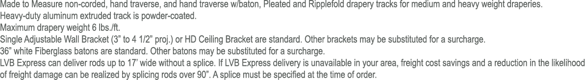 Made to Measure non corded, hand traverse, and hand traverse w/baton, Pleated and Ripplefold drapery tracks for mediu...