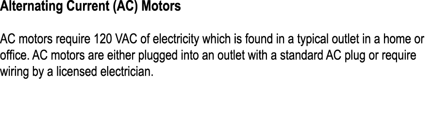 Alternating Current (AC) Motors AC motors require 120 VAC of electricity which is found in a typical outlet in a home...