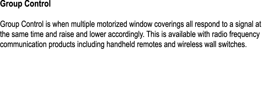 Group Control Group Control is when multiple motorized window coverings all respond to a signal at the same time and ...