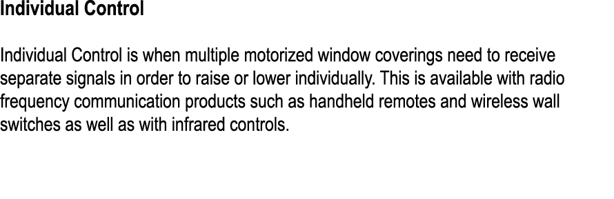 Individual Control Individual Control is when multiple motorized window coverings need to receive separate signals in...
