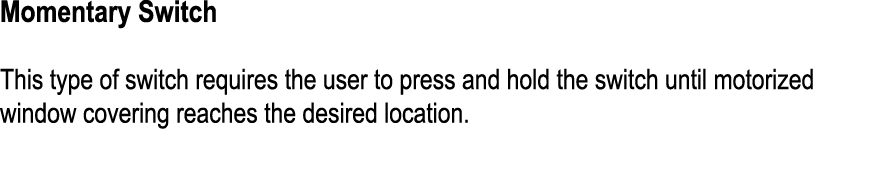 Momentary Switch This type of switch requires the user to press and hold the switch until motorized window covering r...