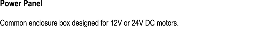Power Panel Common enclosure box designed for 12V or 24V DC motors.