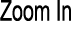 Zoom In