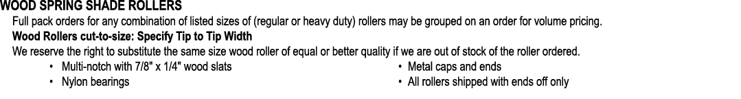 WOOD SPRING SHADE ROLLERS Full pack orders for any combination of listed sizes of (regular or heavy duty) rollers may...